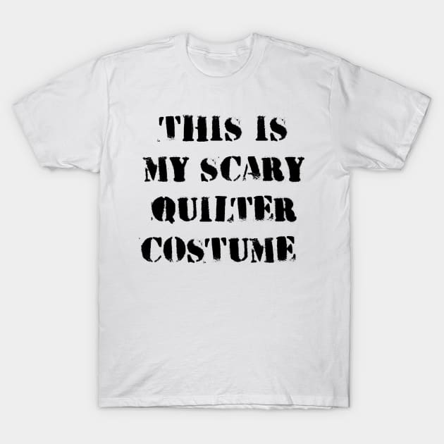 This is My Scary Quilter Costume Halloween funny quilting T-Shirt by MaryMary